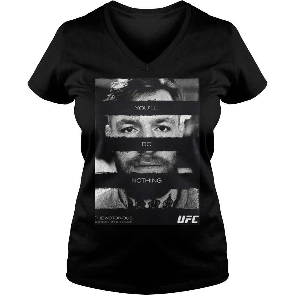 UFC Conor The Notorious McGregor Youll Do Nothin Shirt 5 Ufc Conor The Notorious Mcgregor Youll Do Nothin Ladies Vneck