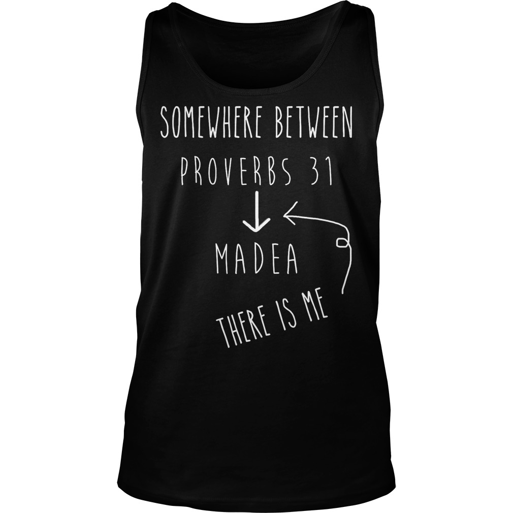 Between Proverbs 31 And Madea Celebrate Strong Women Shirt 6 Between Proverbs 31 And Madea Celebrate Strong Women Tanktop