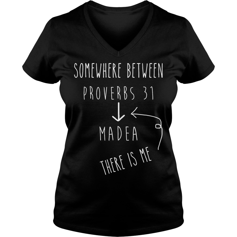 Between Proverbs 31 And Madea Celebrate Strong Women Shirt 5 Between Proverbs 31 And Madea Celebrate Strong Women V Neck