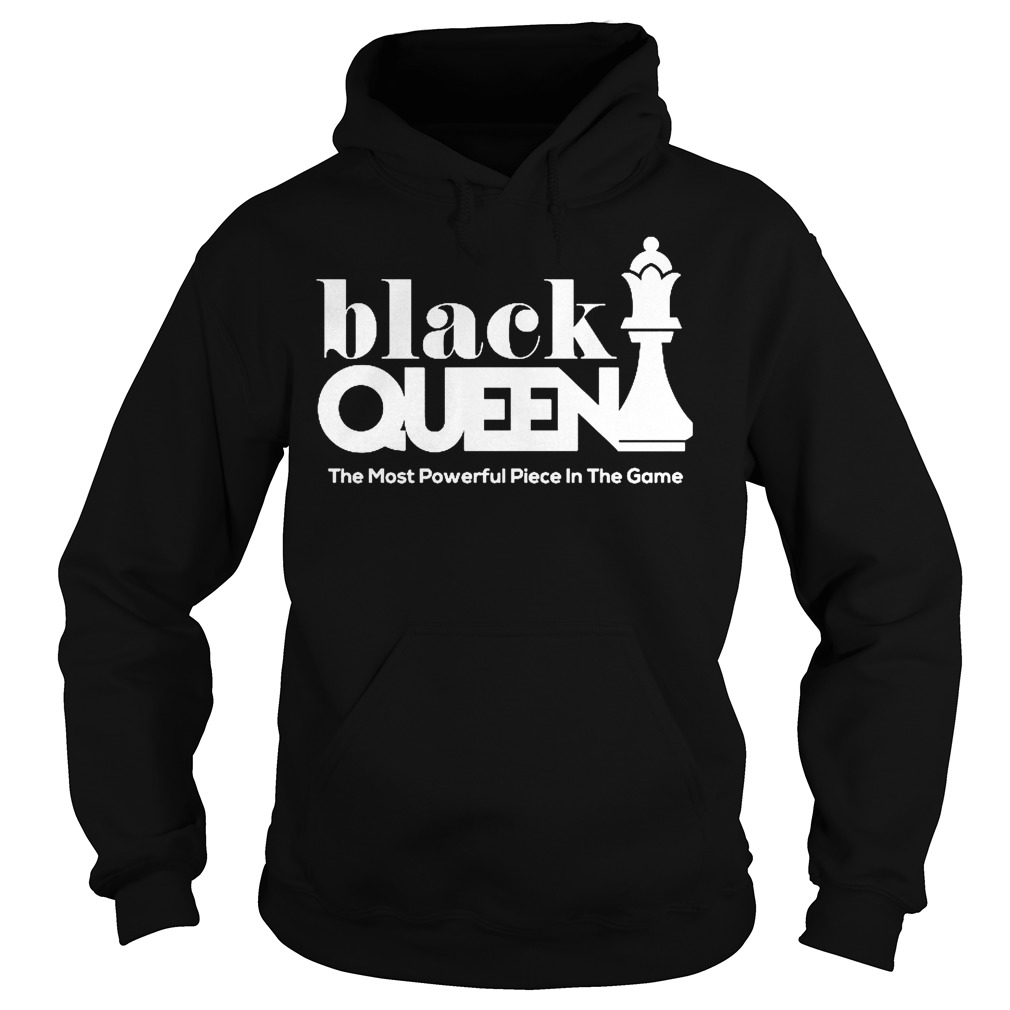 Black Queen The Most Powerful Piece In The Game Shirt 2 Black Queen The Most Powerful Piece In The Game Hoodie
