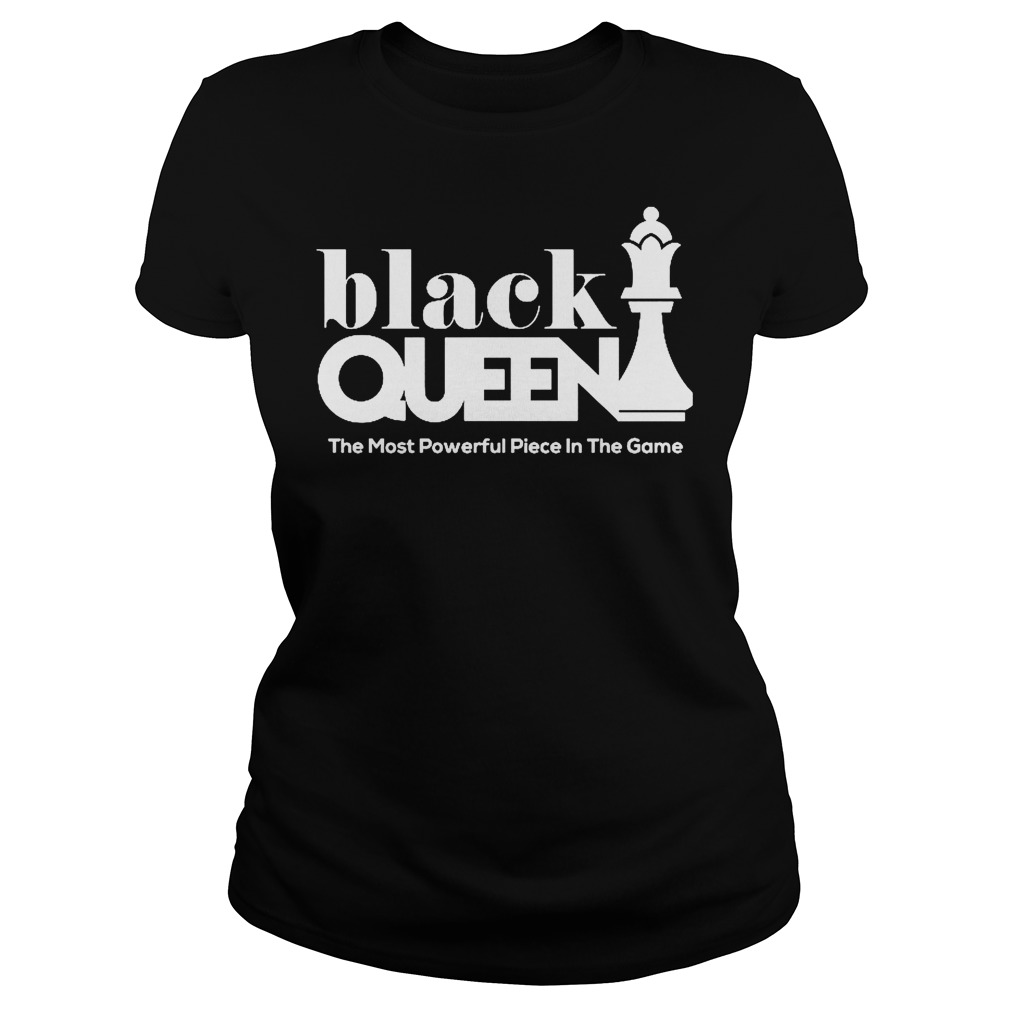 Black Queen The Most Powerful Piece In The Game Shirt 7 Black Queen The Most Powerful Piece In The Game Ladies