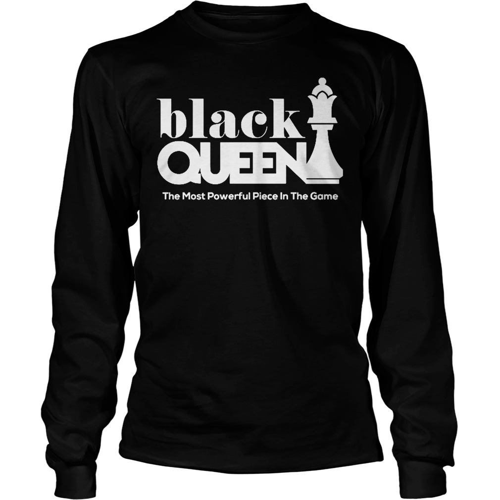 Black Queen The Most Powerful Piece In The Game Shirt 4 Black Queen The Most Powerful Piece In The Game Longsleeve