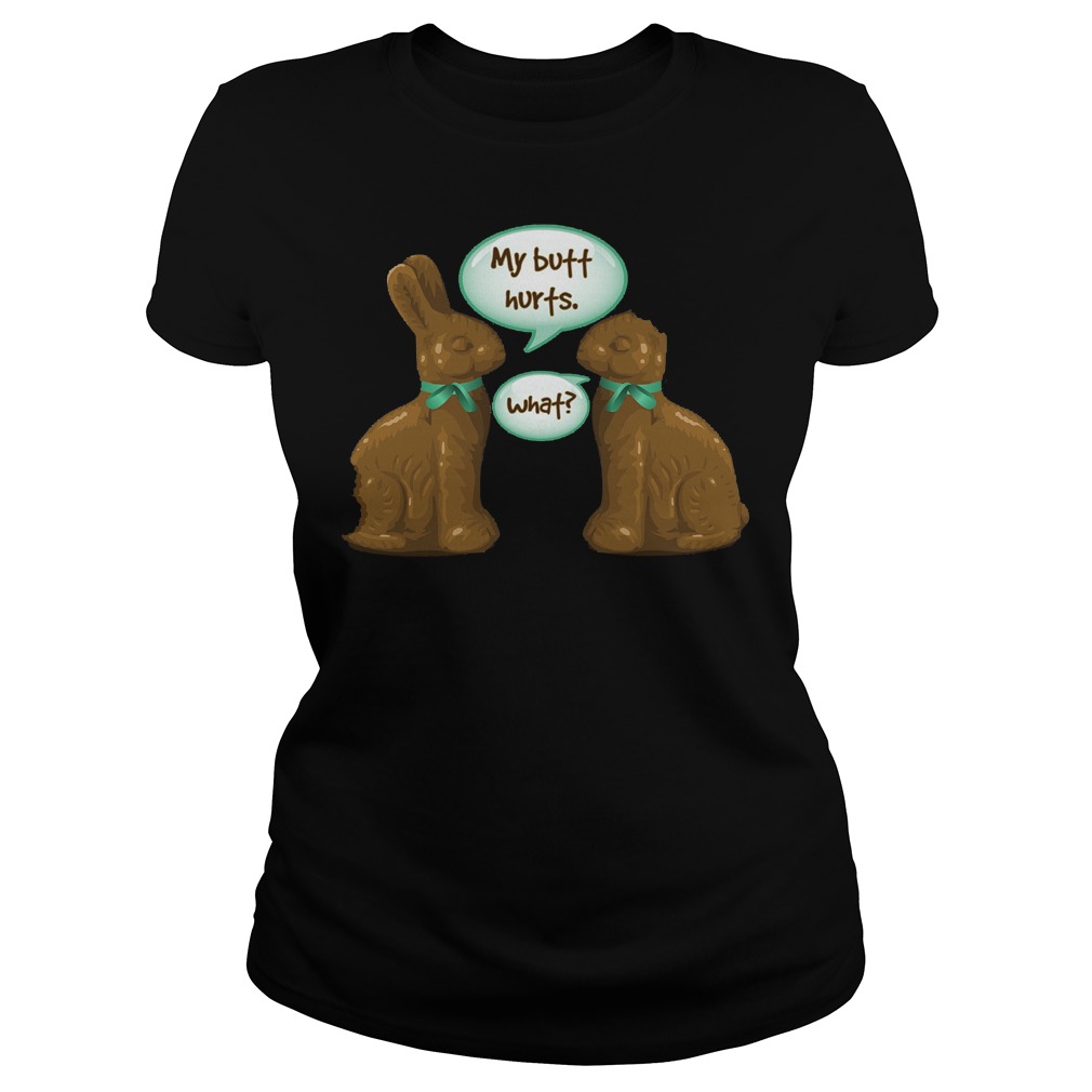 Chocolate Easter Bunny My Butt Hurts What Shirt 6 Chocolate Easter Bunny My Butt Hurts What Ladies