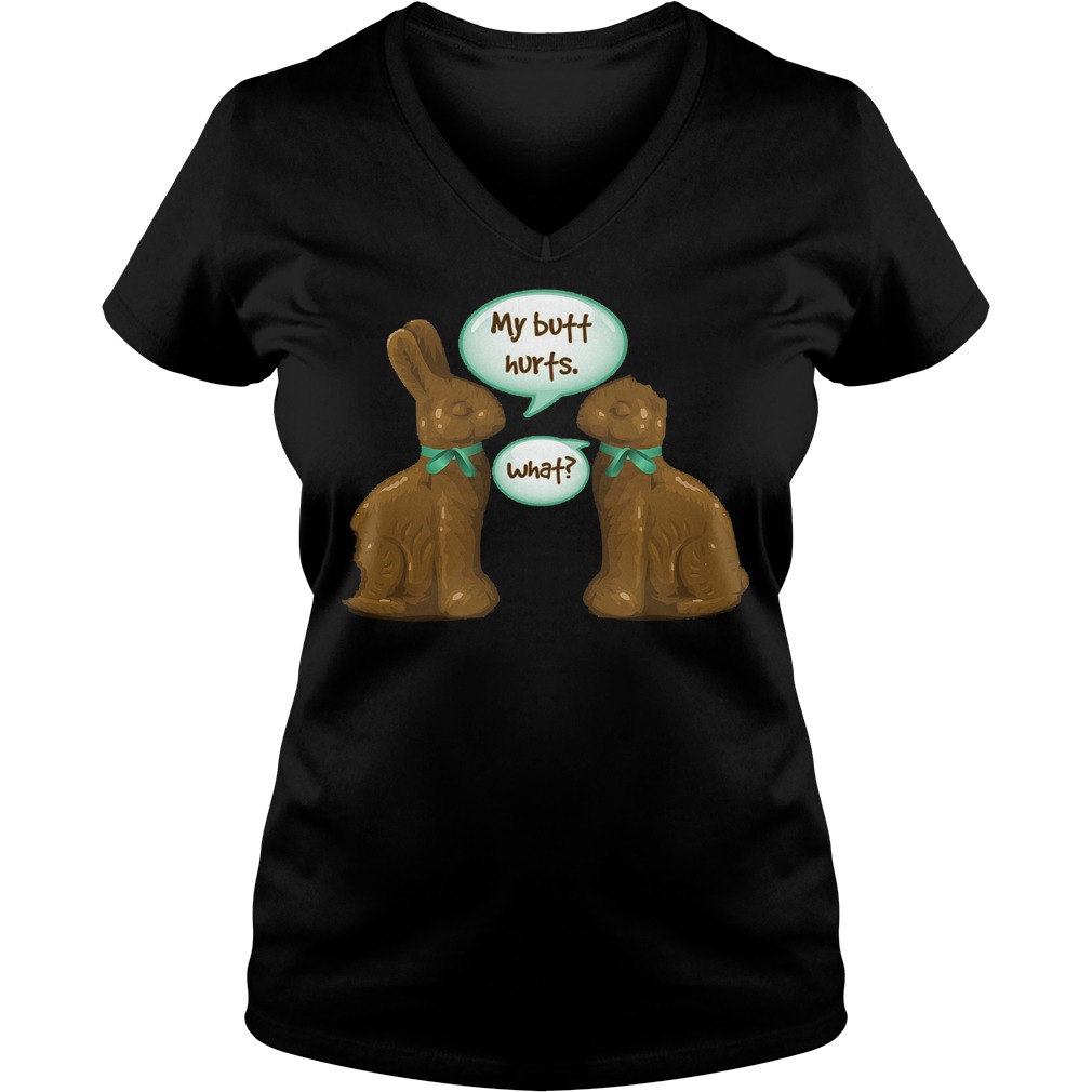 Chocolate Easter Bunny My Butt Hurts What Shirt 5 Chocolate Easter Bunny My Butt Hurts What V Neck
