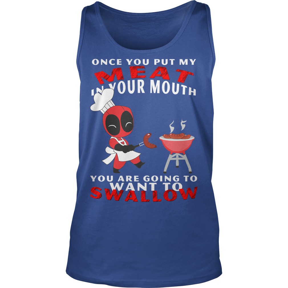 Once You Put My Meat In Your Mouth You Are Going To Swallow Shirt 6 Once You Put My Meat In Your Mouth You Are Going To Swallow Tanktop