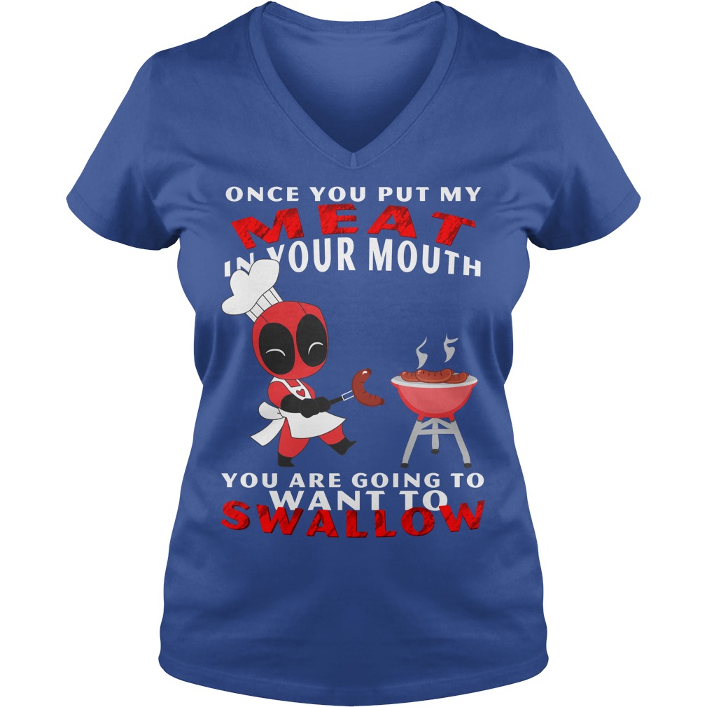 Once You Put My Meat In Your Mouth You Are Going To Swallow Shirt 5 Once You Put My Meat In Your Mouth You Are Going To Swallow V Neck