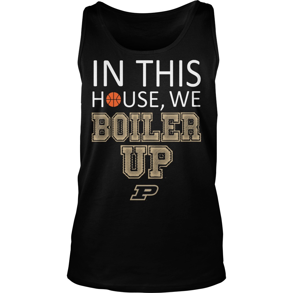 Purdue Boilermakers In This House We Boiler Up Shirt 6 Purdue Boilermakers In This House We Boiler Up Tanktop