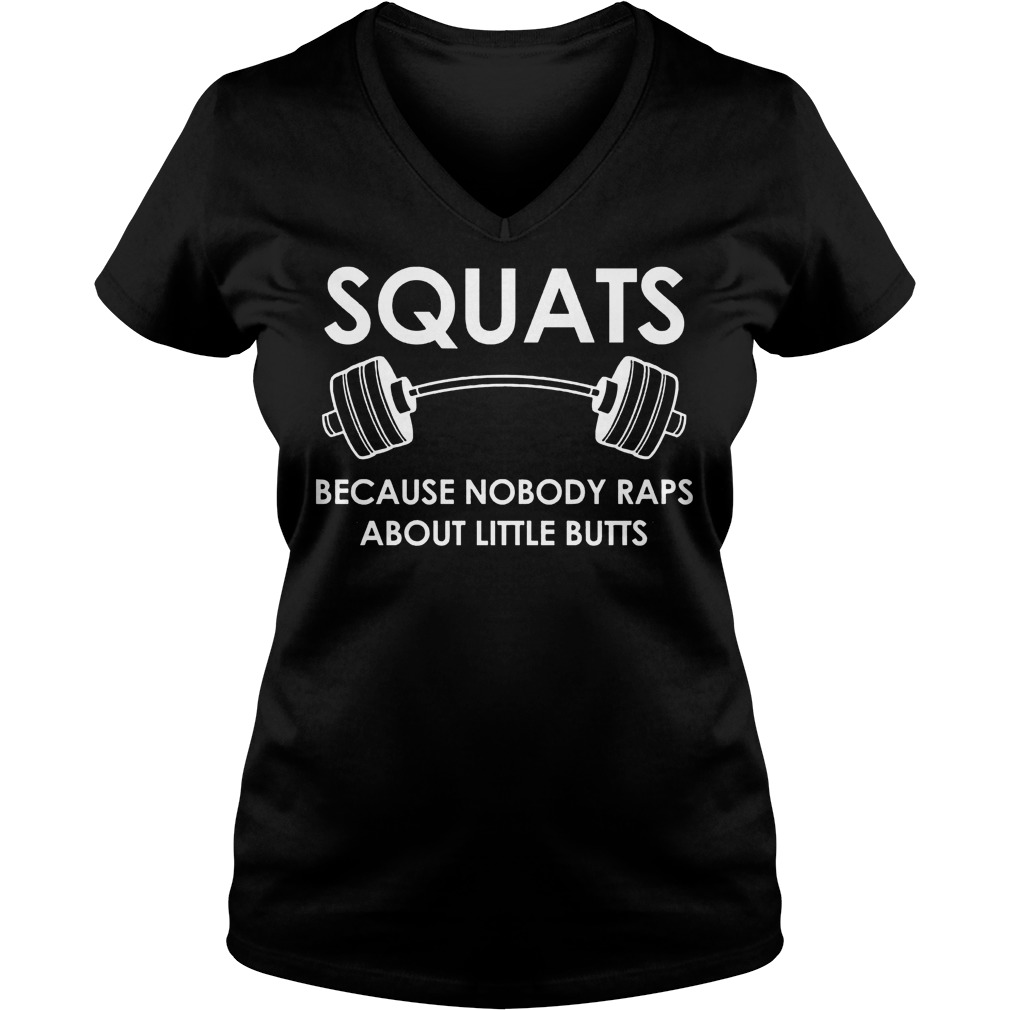 Squats Because Nobody Raps About Little Butts Shirt 5 Squats Because Nobody Raps About Little Butts V Neck