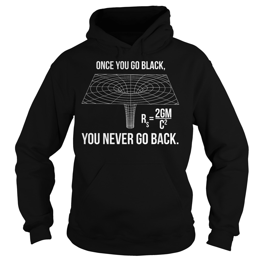Stephen Hawking Once You Go Black You Never Go Back Shirt 2 Stephen Hawking Once You Go Black You Never Go Back Hoodie