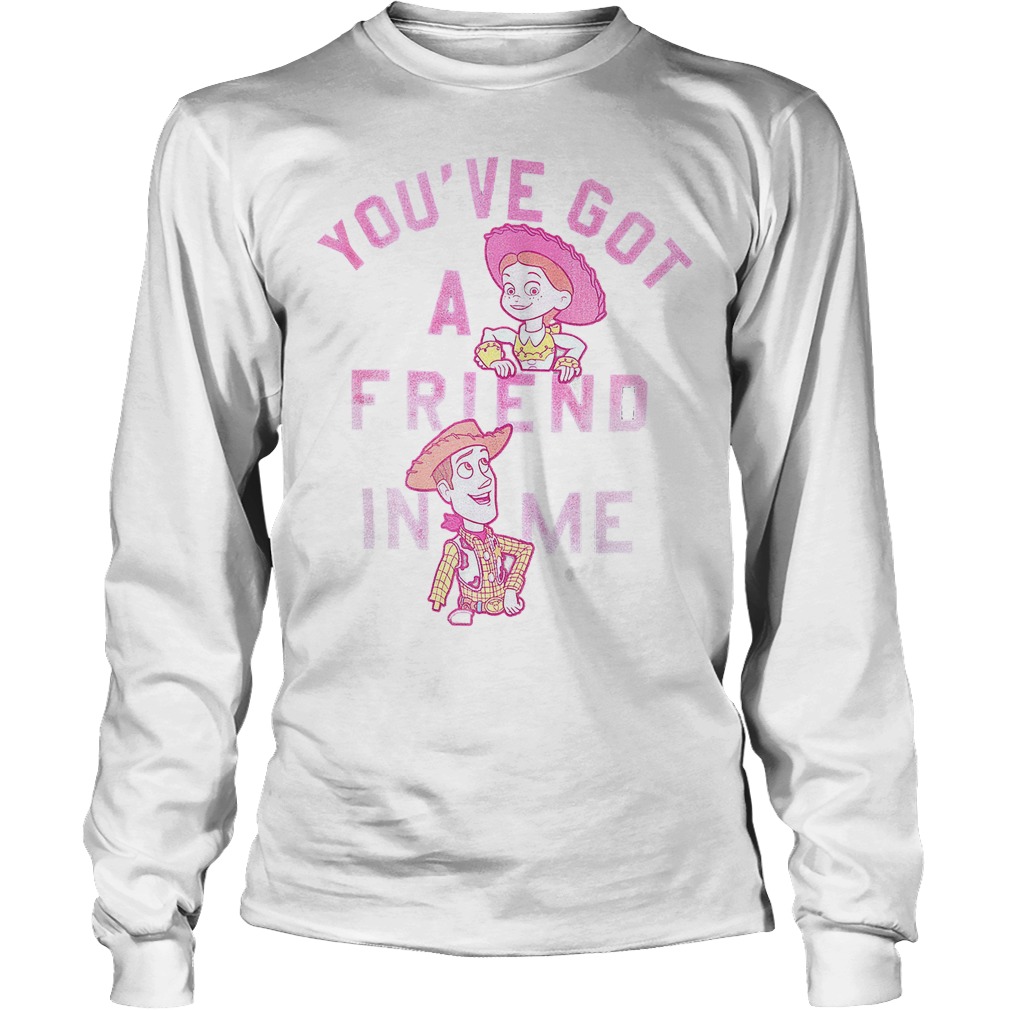 Toy Story You've Got A Friend In Me Shirt 4 Toy Story You've Got A Friend In Me Longsleeve