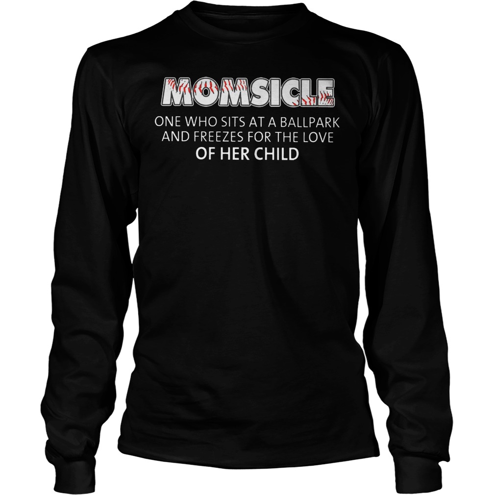 Baseball Momsicle One Who Sits At A Ball Park Shirt 4 Baseball Momsicle One Who Sits At A Ball Park Longsleeve