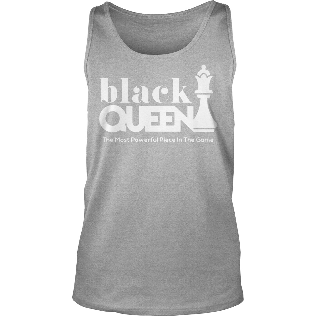 Black Queen The Most Powerful Piece In The Game Shirt 5 Black Queen The Most Powerful Piece In The Game Tanktop