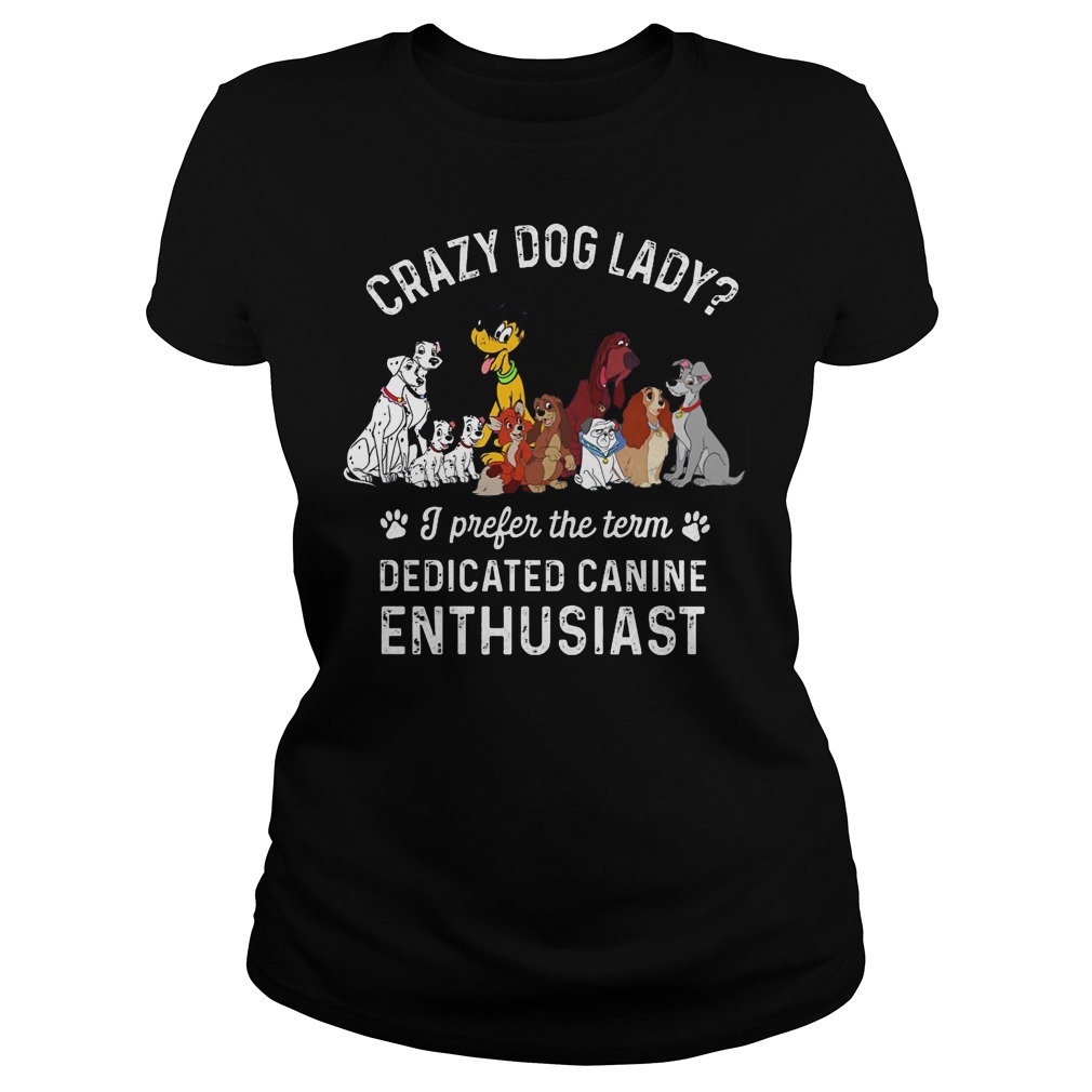 Crazy Dog Lady? I Prefer The Term Dedicated Canine Enthusiast Shirt 7 Crazy Dog Lady I Prefer The Term Dedicated Canine Enthusiast Ladies