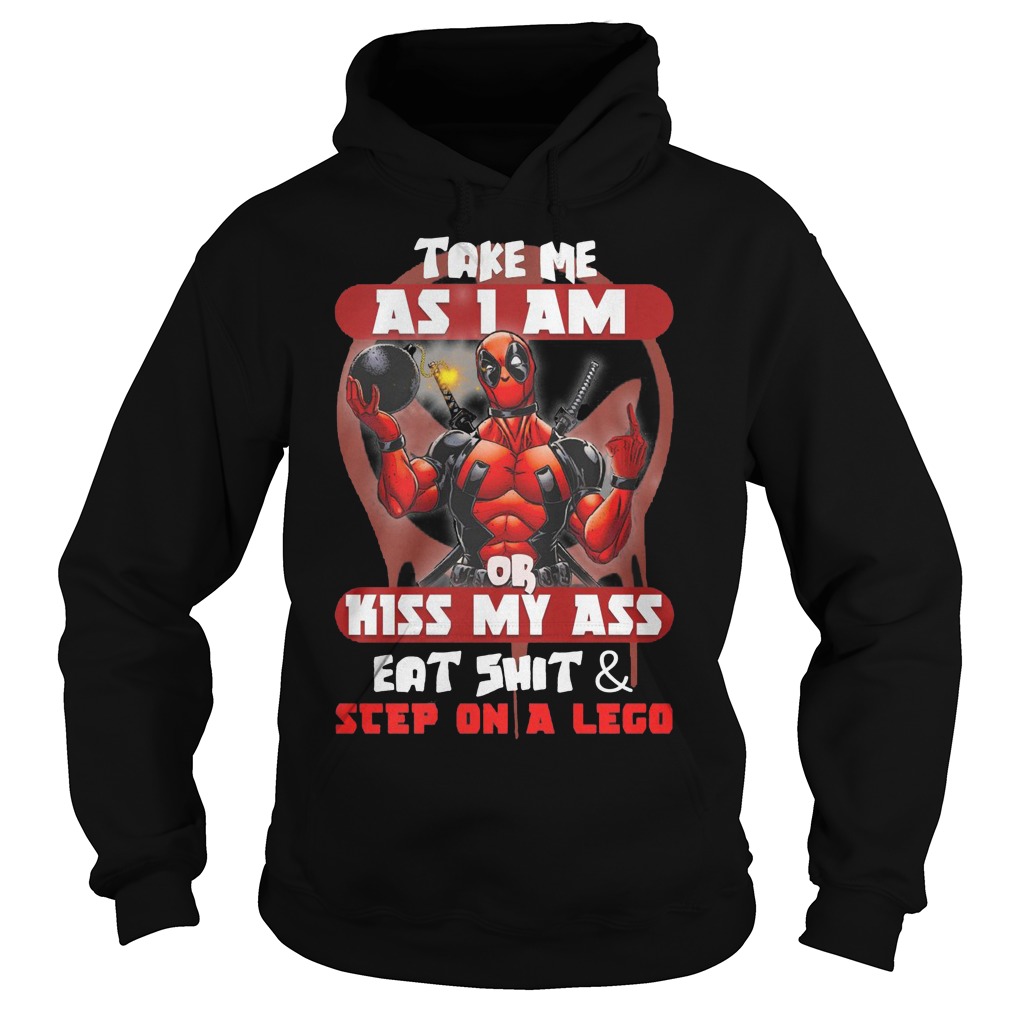 Deadpool Take Me As I Am Or Kiss My Ass Eat Shirt And Sleep On A Lego Shirt 2 Deadpool Take Me As I Am Or Kiss My Ass Eat Shirt And Sleep On A Lego Hoodie