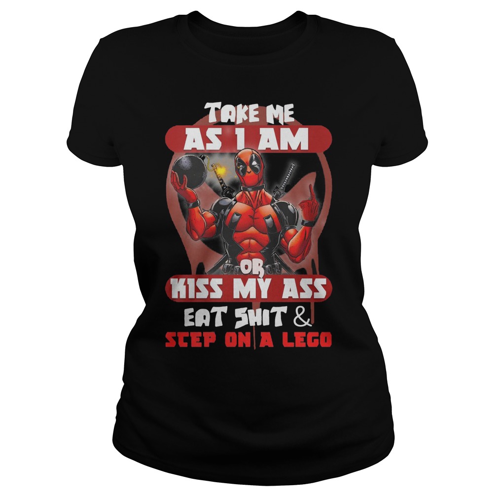 Deadpool Take Me As I Am Or Kiss My Ass Eat Shirt And Sleep On A Lego Shirt 7 Deadpool Take Me As I Am Or Kiss My Ass Eat Shirt And Sleep On A Lego Ladies