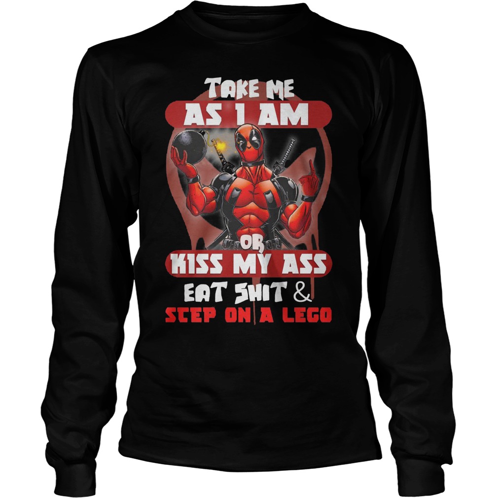 Deadpool Take Me As I Am Or Kiss My Ass Eat Shirt And Sleep On A Lego Shirt 4 Deadpool Take Me As I Am Or Kiss My Ass Eat Shirt And Sleep On A Lego Longsleeve