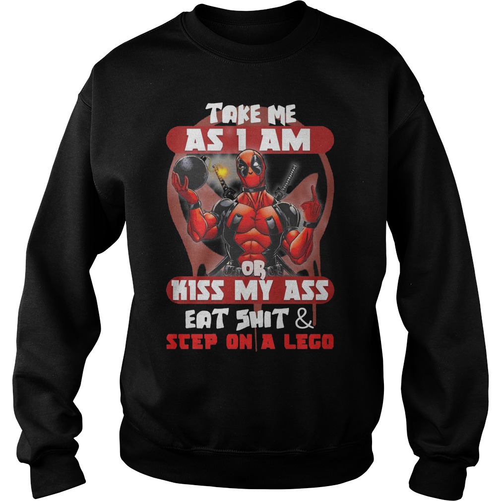 Deadpool Take Me As I Am Or Kiss My Ass Eat Shirt And Sleep On A Lego Shirt 3 Deadpool Take Me As I Am Or Kiss My Ass Eat Shirt And Sleep On A Lego Sweater