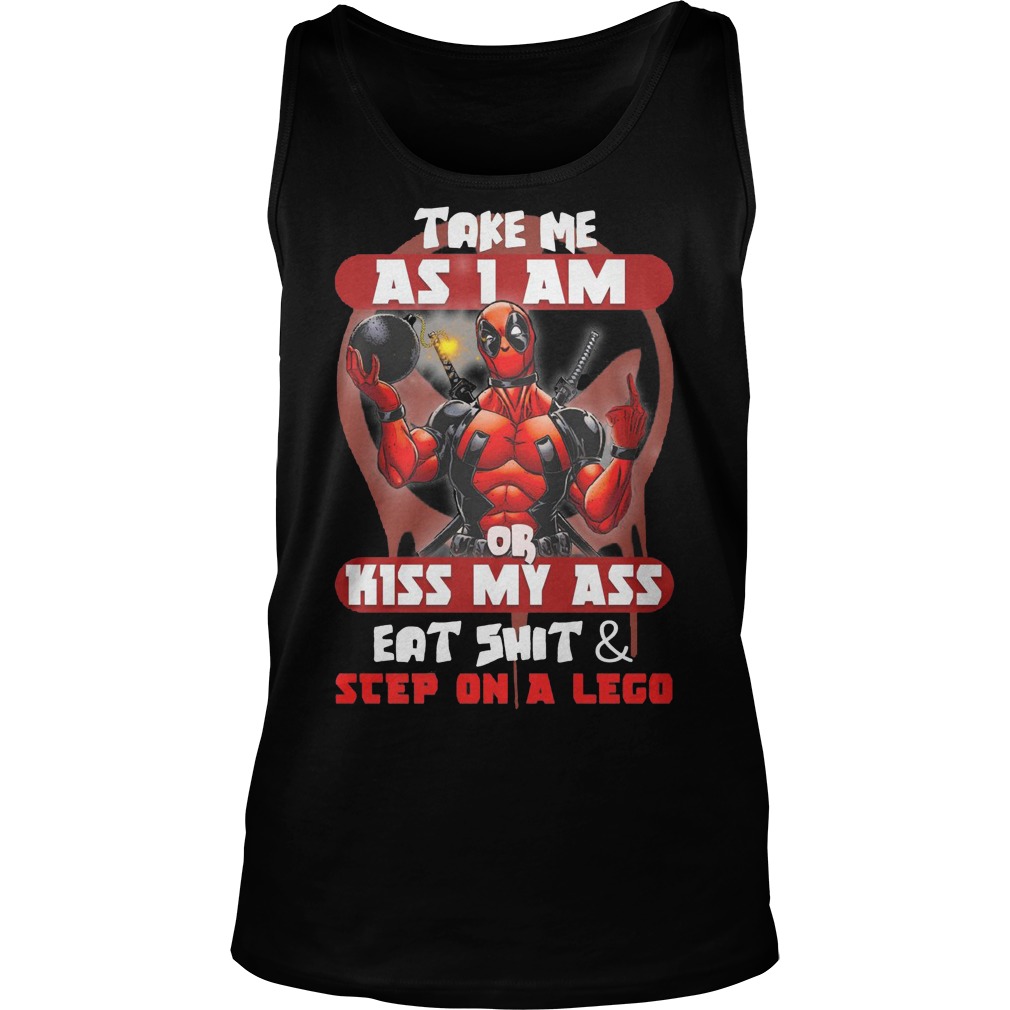 Deadpool Take Me As I Am Or Kiss My Ass Eat Shirt And Sleep On A Lego Shirt 6 Deadpool Take Me As I Am Or Kiss My Ass Eat Shirt And Sleep On A Lego Tannktop
