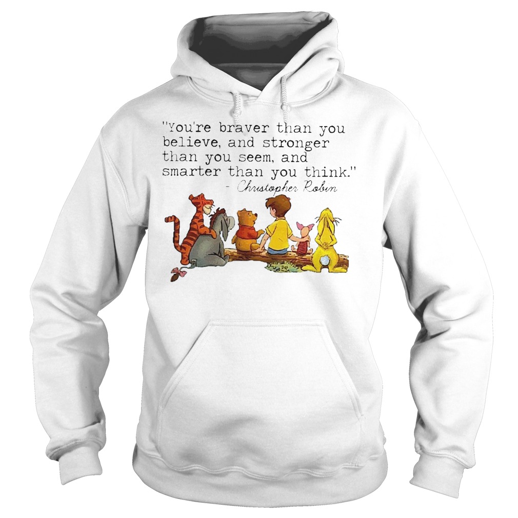 Disney Winnie The Pooh And Friend You're Braver Than You Believe Stronger Smarter Christopher Robin Shirt 2 Disney Winnie The Pooh And Friend You're Braver Than You Believe Stronger Smarter Christopher Robin Hoodie