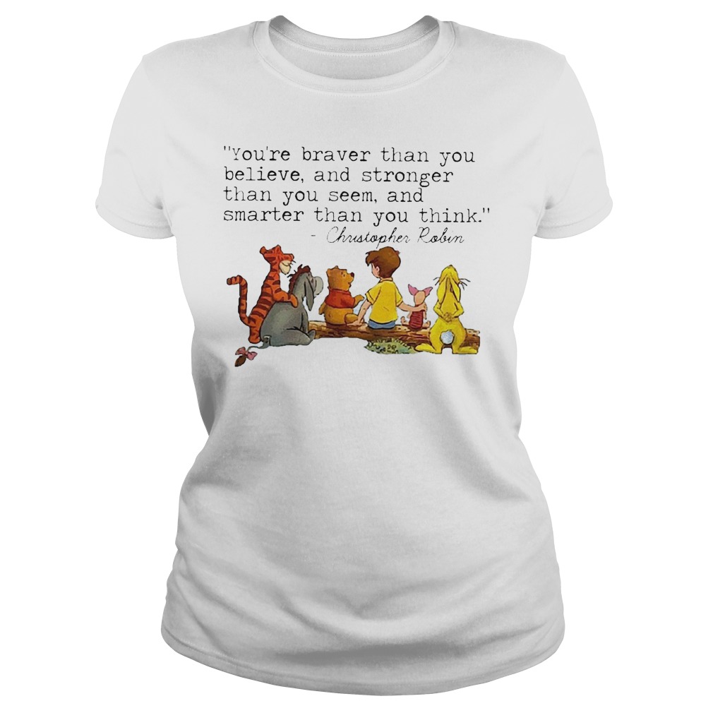 Disney Winnie The Pooh And Friend You're Braver Than You Believe Stronger Smarter Christopher Robin Shirt 7 Disney Winnie The Pooh And Friend You're Braver Than You Believe Stronger Smarter Christopher Robin Ladies