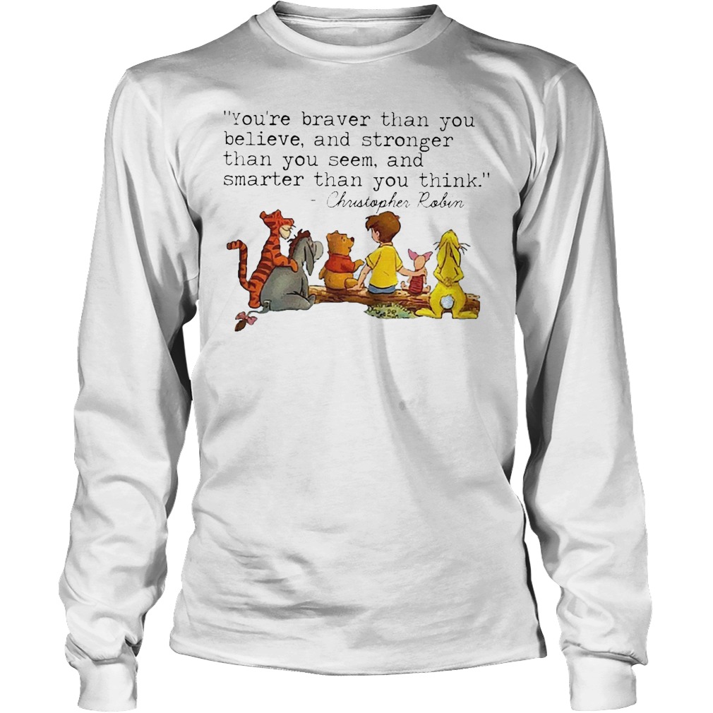 Disney Winnie The Pooh And Friend You're Braver Than You Believe Stronger Smarter Christopher Robin Shirt 4 Disney Winnie The Pooh And Friend You're Braver Than You Believe Stronger Smarter Christopher Robin Longsleeve