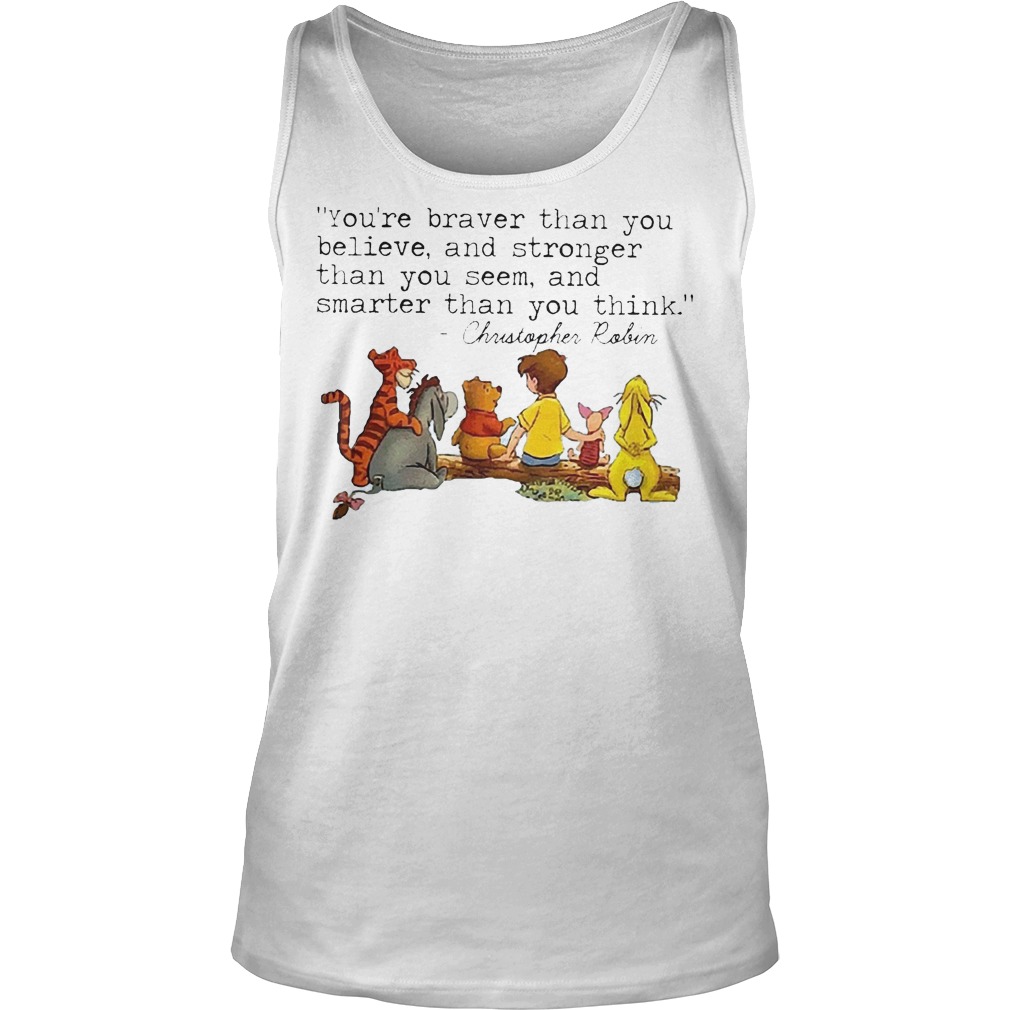 Disney Winnie The Pooh And Friend You're Braver Than You Believe Stronger Smarter Christopher Robin Shirt 6 Disney Winnie The Pooh And Friend You're Braver Than You Believe Stronger Smarter Christopher Robin Tanktop