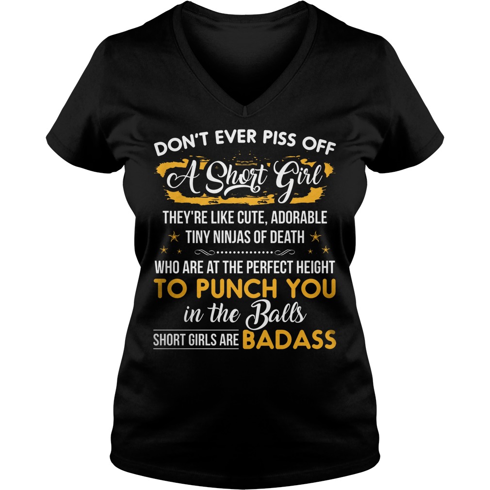 Don't Ever Piss Off A Short Girl They're Like Cute Adorable Tiny Ninjas Of Death Shirt 5 Don't Ever Piss Off A Short Girl They're Like Cute Adorable Tiny Ninjas Of Death V Neck