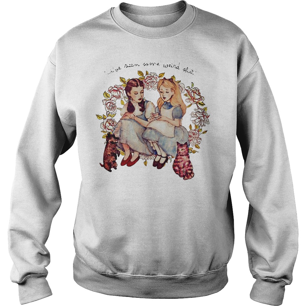Dorothy And Alice I've Seen Some Weird Shit Shirt 3 Dorothy And Alice I've Seen Some Weird Shit Sweater