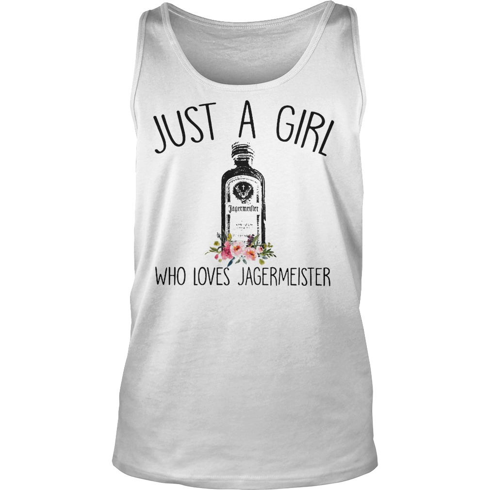 Just A Girl Who Loves Jagermeister Shirt 6 Just A Girl Who Loves Jagermeister Tanktop