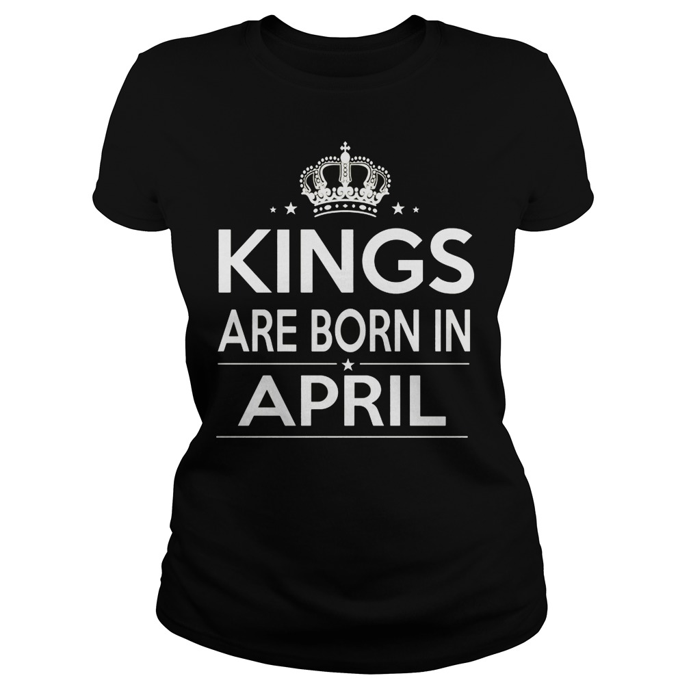 Kings Are Born In April Shirt 7 Kings Are Born In April Ladies