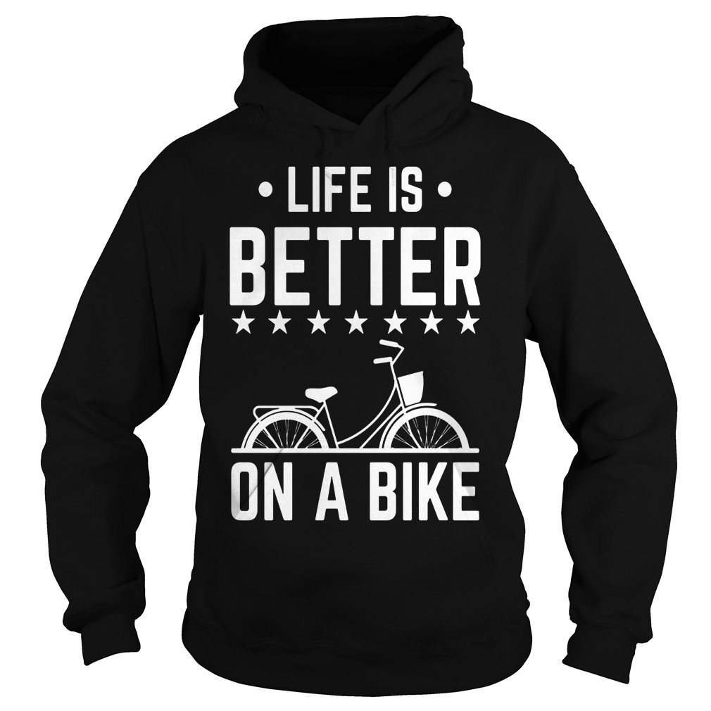 Life Is Better On A Bike Smooth Cycle Shirt 2 Life Is Better On A Bike Smooth Cycle Hoodie