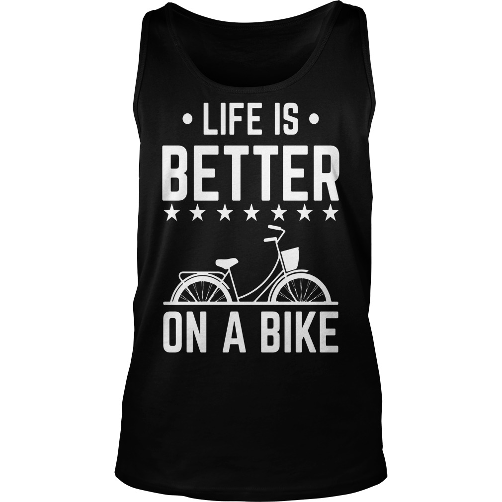 Life Is Better On A Bike Smooth Cycle Shirt 6 Life Is Better On A Bike Smooth Cycle Tanktop