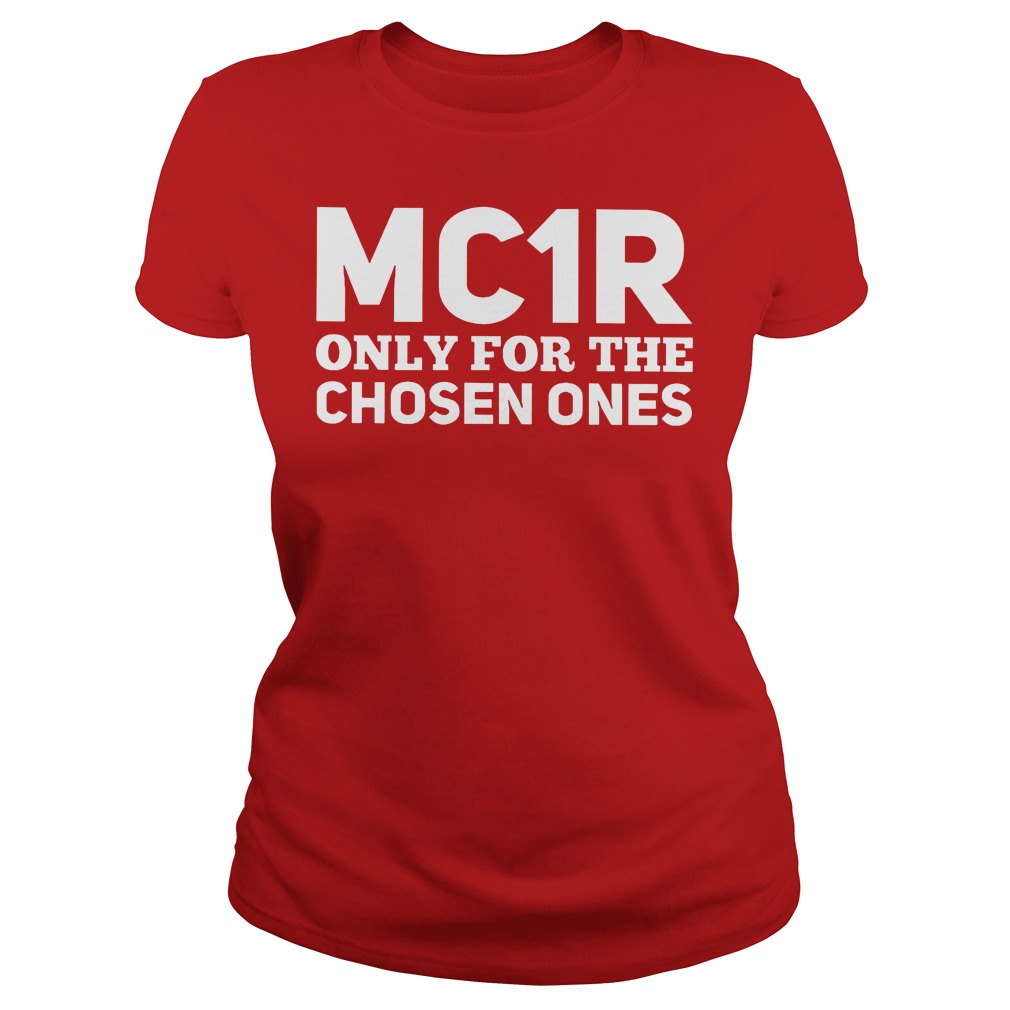 MC1R Only For The Chosen Ones Shirt 7 Mc1r Only For The Chosen Ones Ladies
