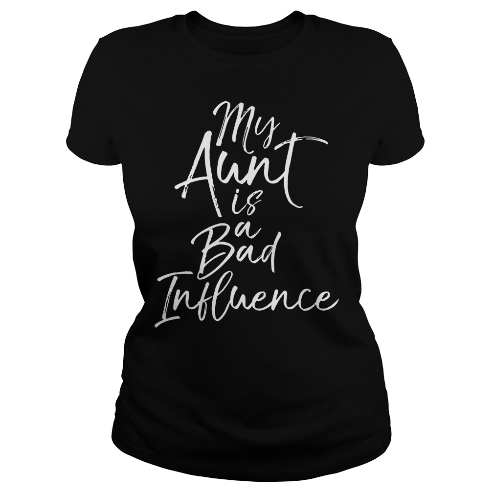My Aunt Is A Bad Influence Shirt Premium Sporting Fashion