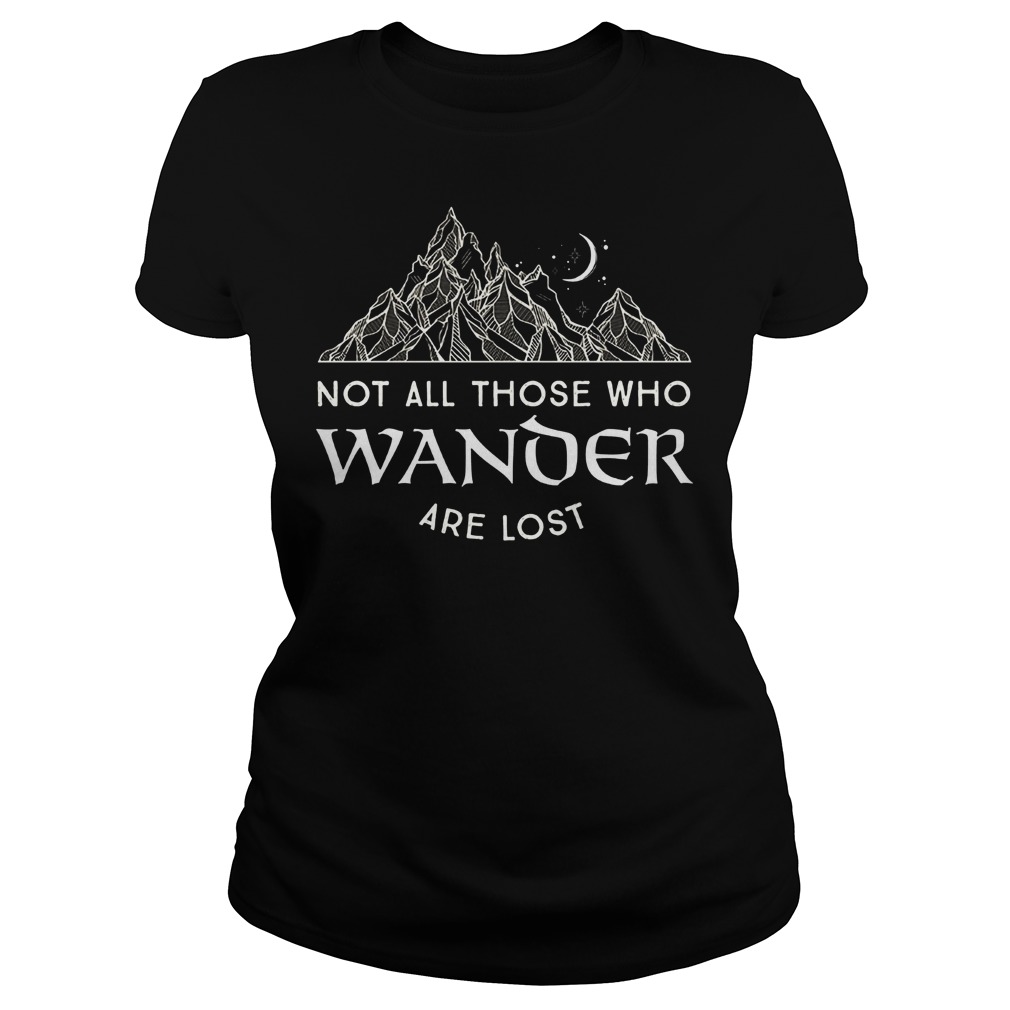 Not All Those Who Wander Are Lost Shirt 16 Not All Those Who Wander Are Lost Ladies