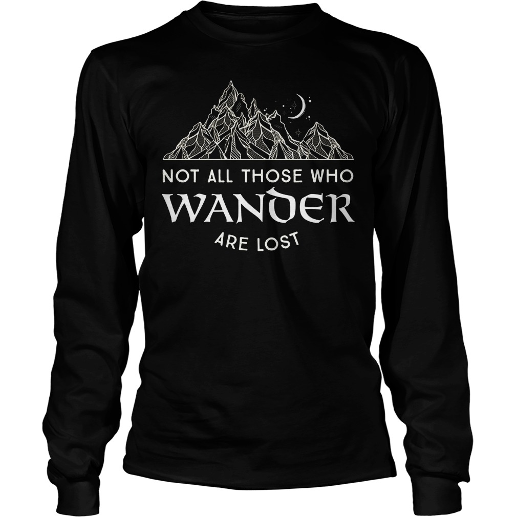 Not All Those Who Wander Are Lost Shirt 13 Not All Those Who Wander Are Lost Longsleeve