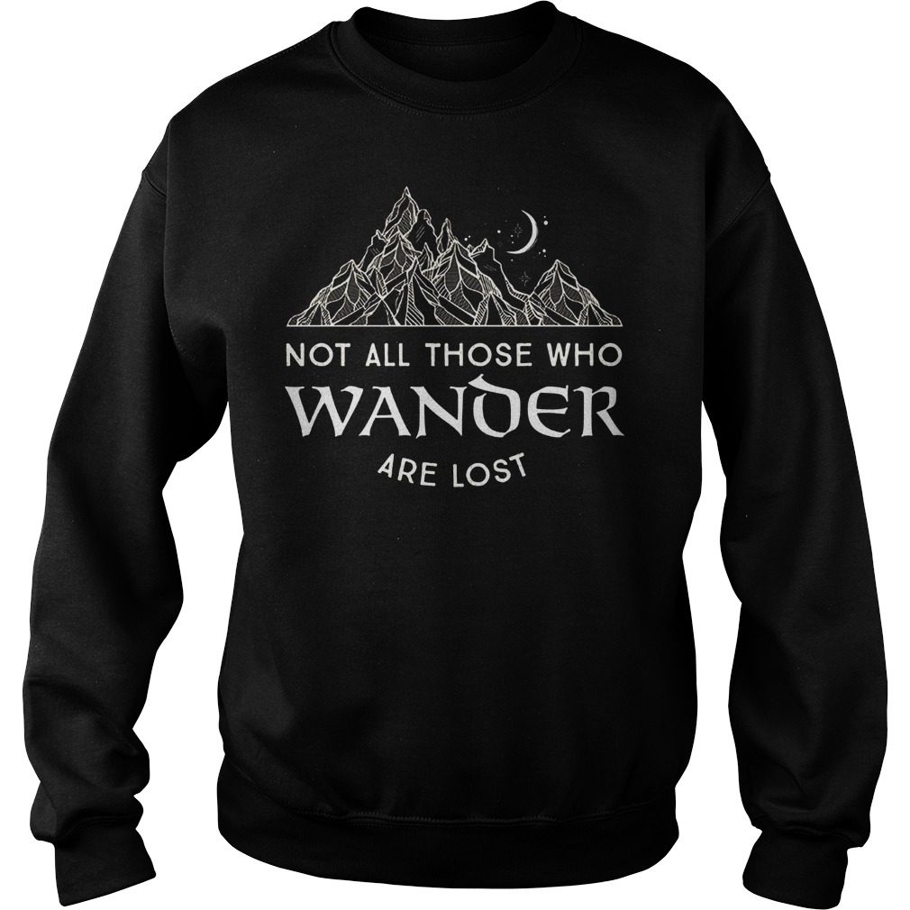 Not All Those Who Wander Are Lost Shirt 14 Not All Those Who Wander Are Lost Sweater