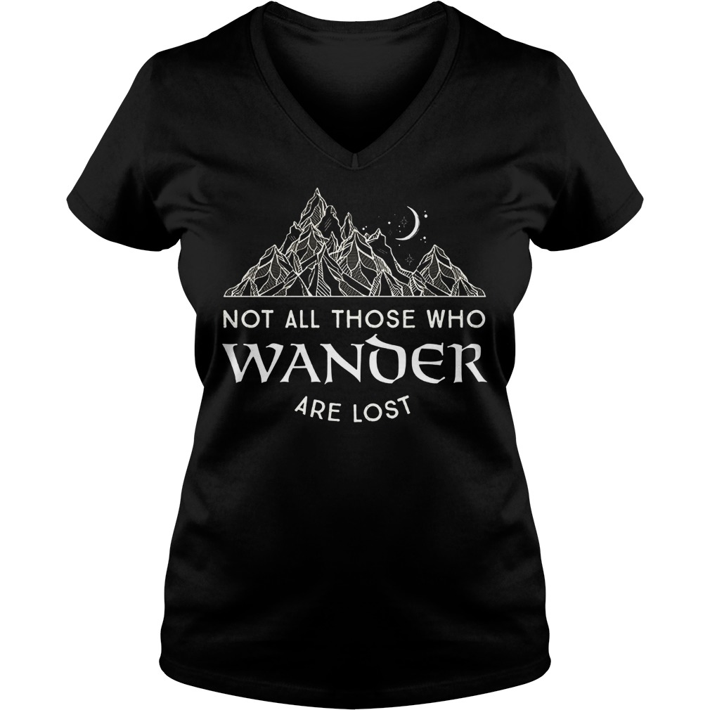 Not All Those Who Wander Are Lost Shirt 17 Not All Those Who Wander Are Lost V Neck