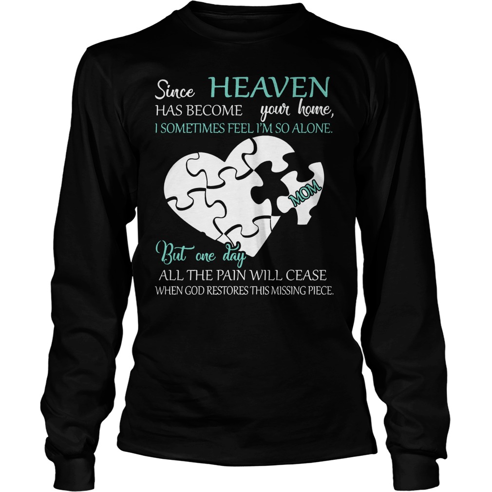 Since Heaven Has Become Your Home I Some Time Feel I'm So Alone Shirt 4 Since Heaven Has Become Your Home I Some Time Feel I'm So Alone Longsleeve