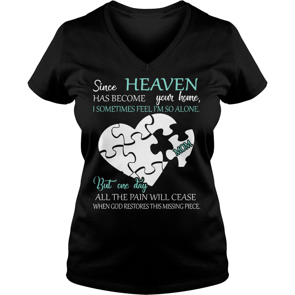 Since Heaven Has Become Your Home I Some Time Feel I'm So Alone Shirt 5 Since Heaven Has Become Your Home I Some Time Feel I'm So Alone V Neck