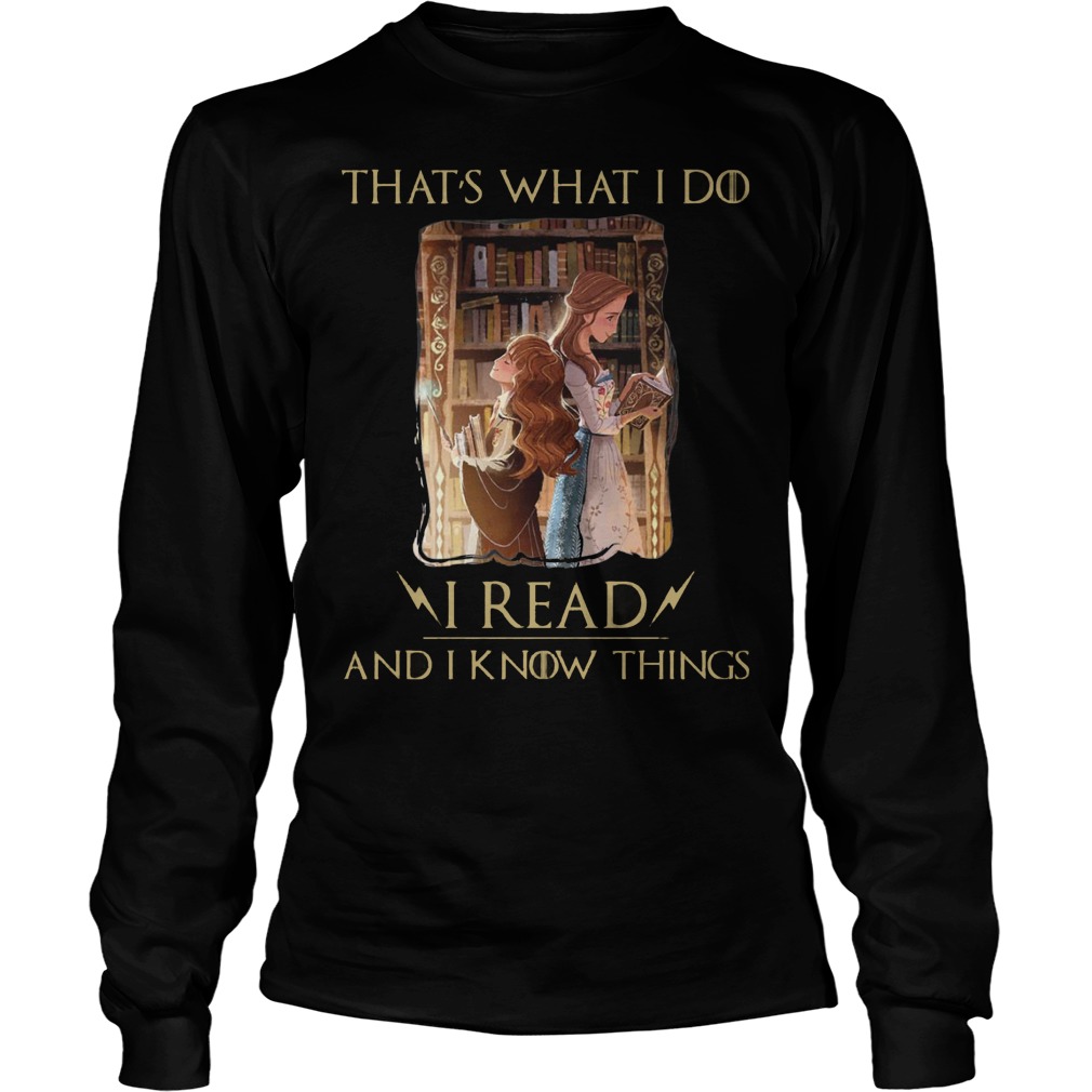 Thats What I Do I Read And I Know Things Hermione Granger And Belle Shirt 4 Thats What I Do I Read And I Know Things Hermione Granger And Belle Longsleeve