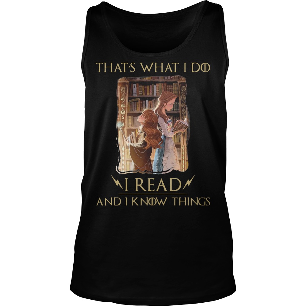 Thats What I Do I Read And I Know Things Hermione Granger And Belle Shirt 6 Thats What I Do I Read And I Know Things Hermione Granger And Belle Tanktop
