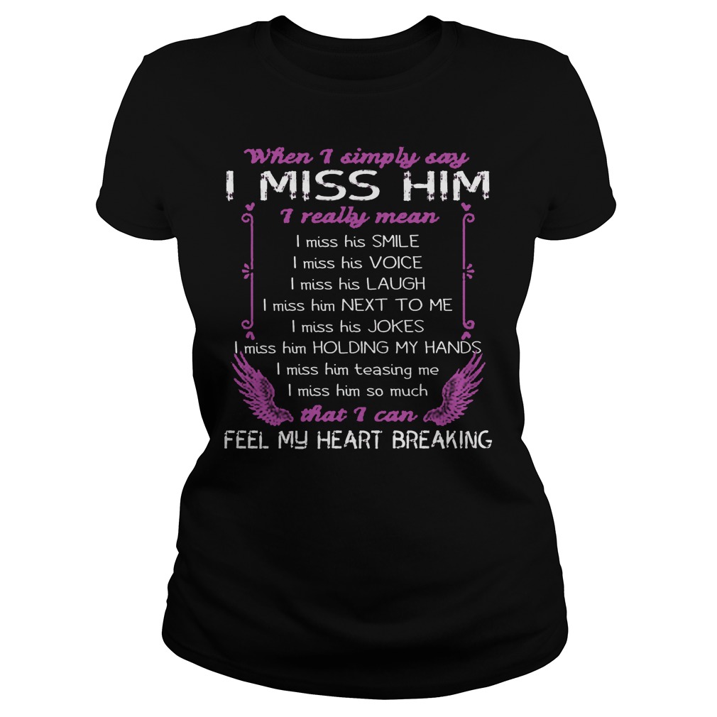 When I Simply Say I Miss Him That I Can Feel My Heart Breaking Shirt 7 When I Simply Say I Miss Him That I Can Feel My Heart Breaking Ladies
