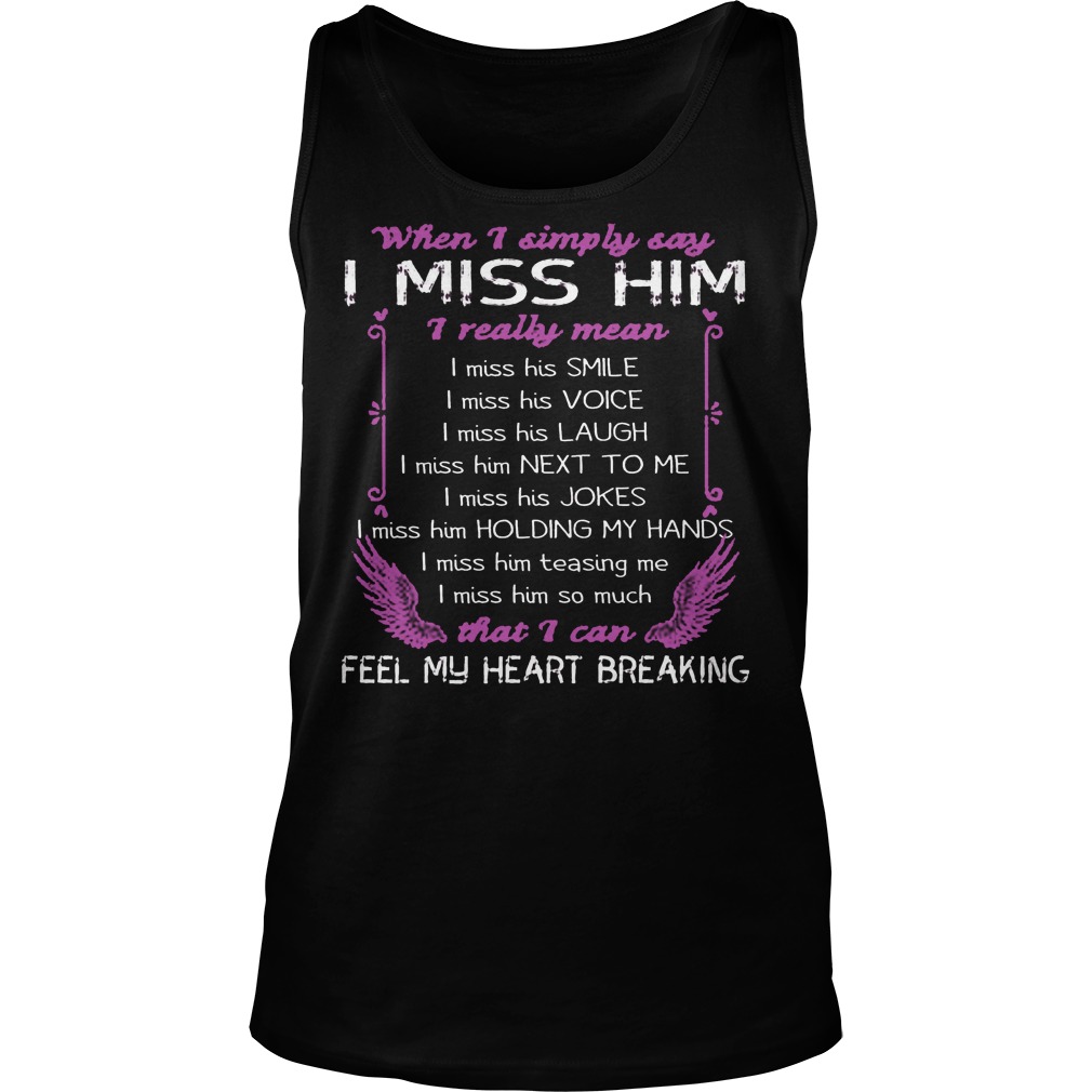 When I Simply Say I Miss Him That I Can Feel My Heart Breaking Shirt 6 When I Simply Say I Miss Him That I Can Feel My Heart Breaking Tanktop