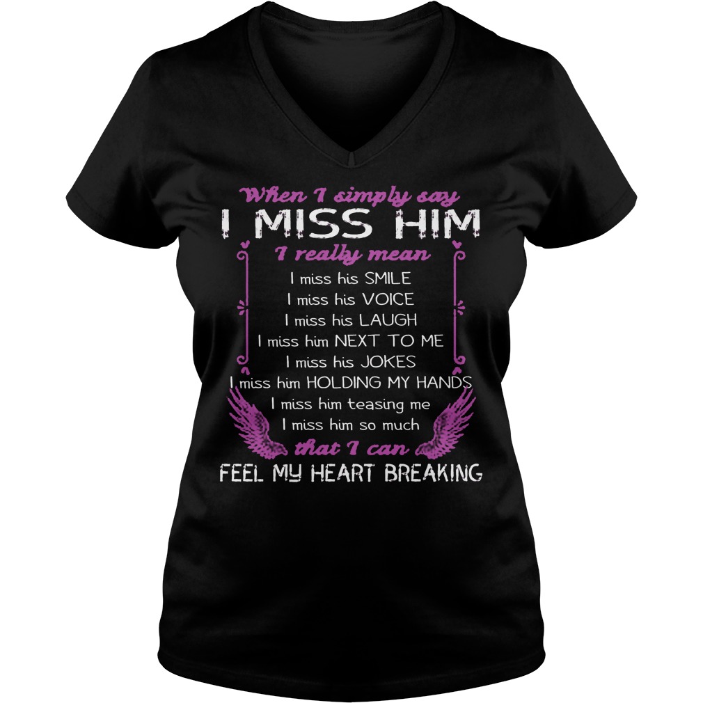 When I Simply Say I Miss Him That I Can Feel My Heart Breaking Shirt 5 When I Simply Say I Miss Him That I Can Feel My Heart Breaking V Neck