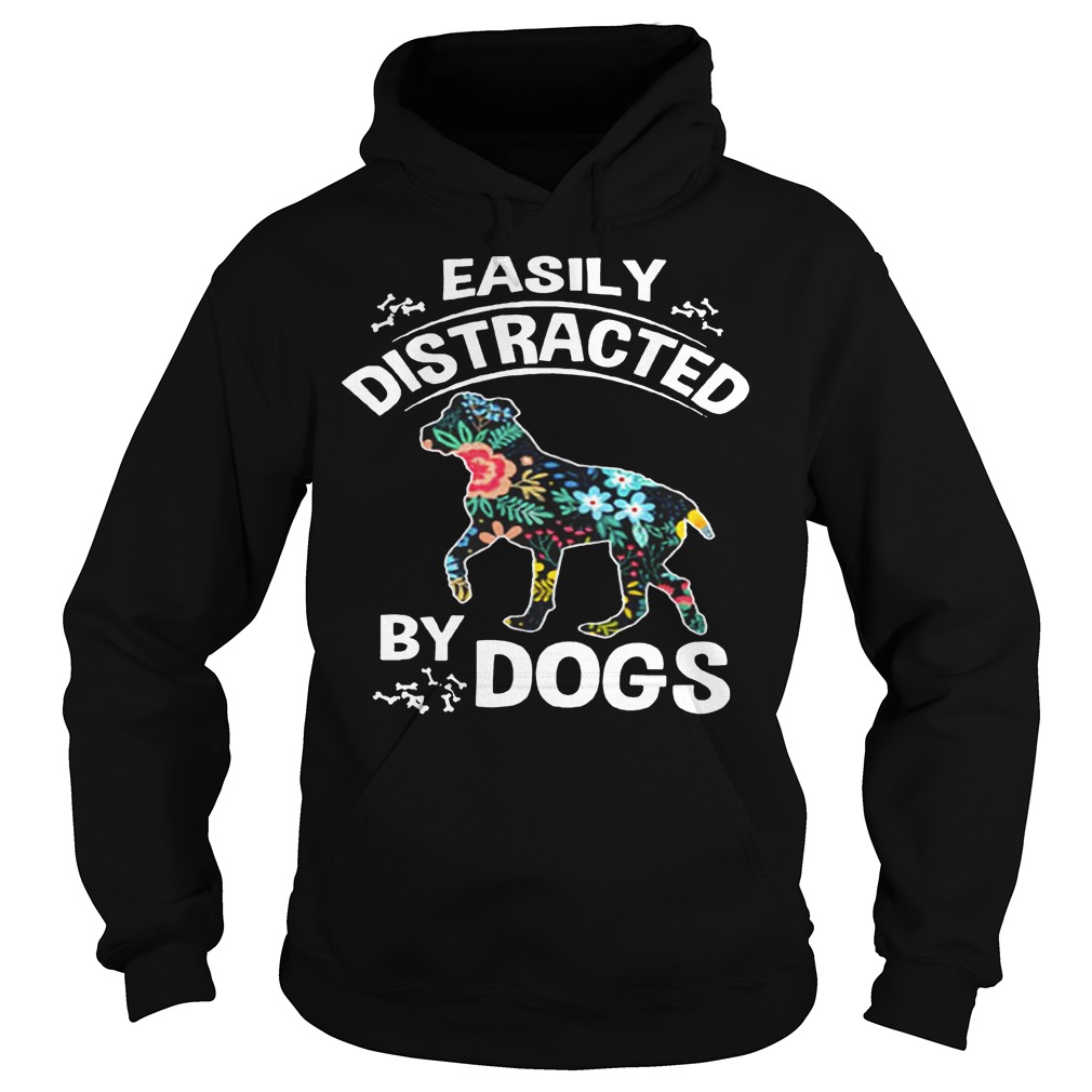 Easily Distracted By Dogs Shirt 13 Easily Distracted By Dogs Hoodie