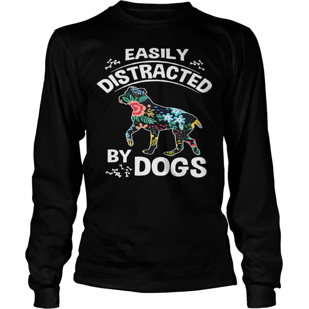 Easily Distracted By Dogs Shirt 15 Easily Distracted By Dogs Longsleeve