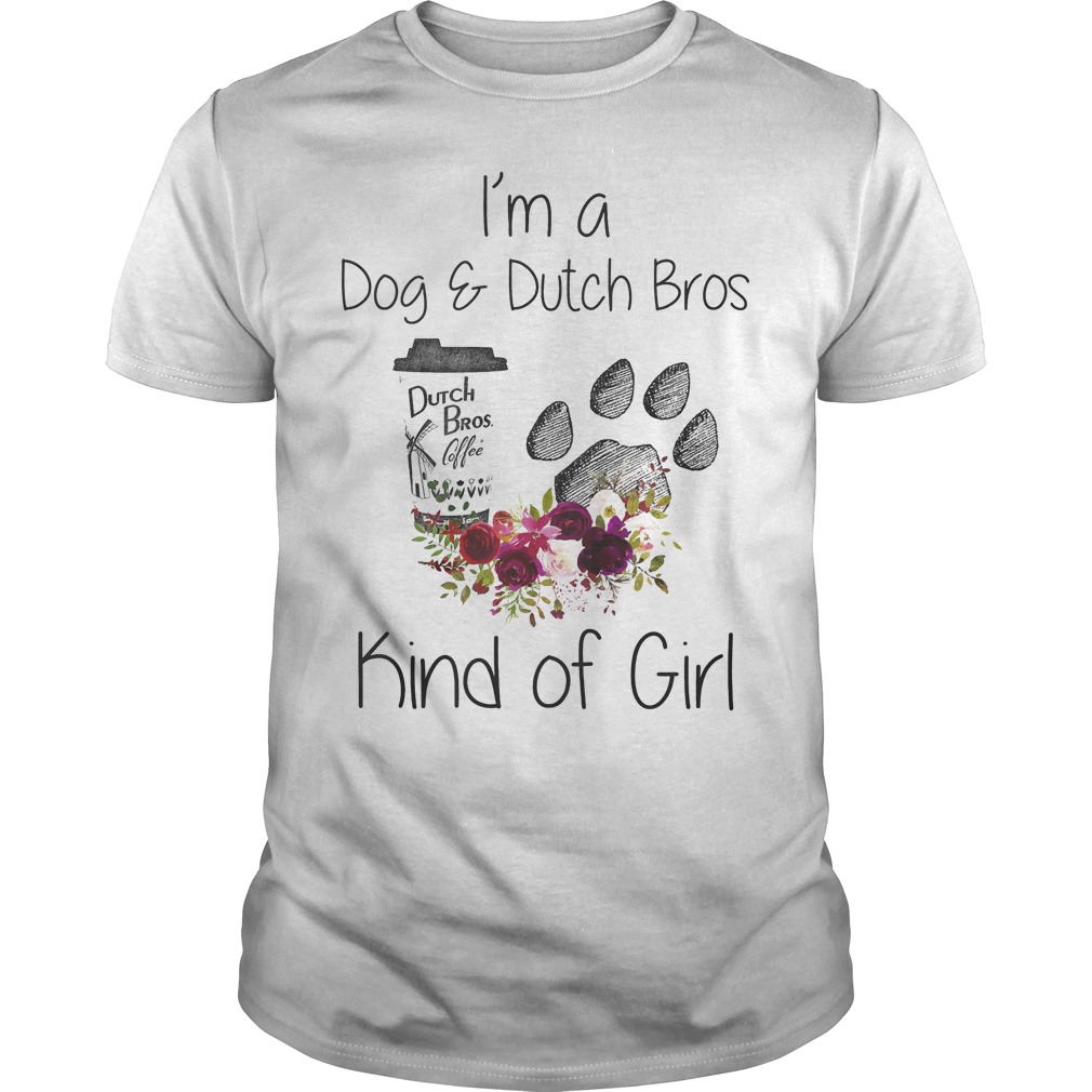 I'm A Dog And Dutch Bros Kind Of Girl Shirt 7 I'm A Dog And Dutch Bros Kind Of Girl Shirt