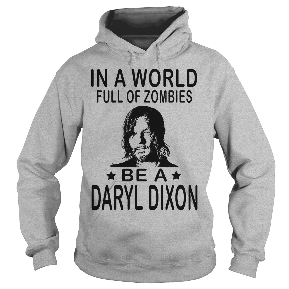 In A World Full Of Zombies Be A Daryl Dixon Shirt 2 In A World Full Of Zombies Be A Daryl Dixon Hoodie