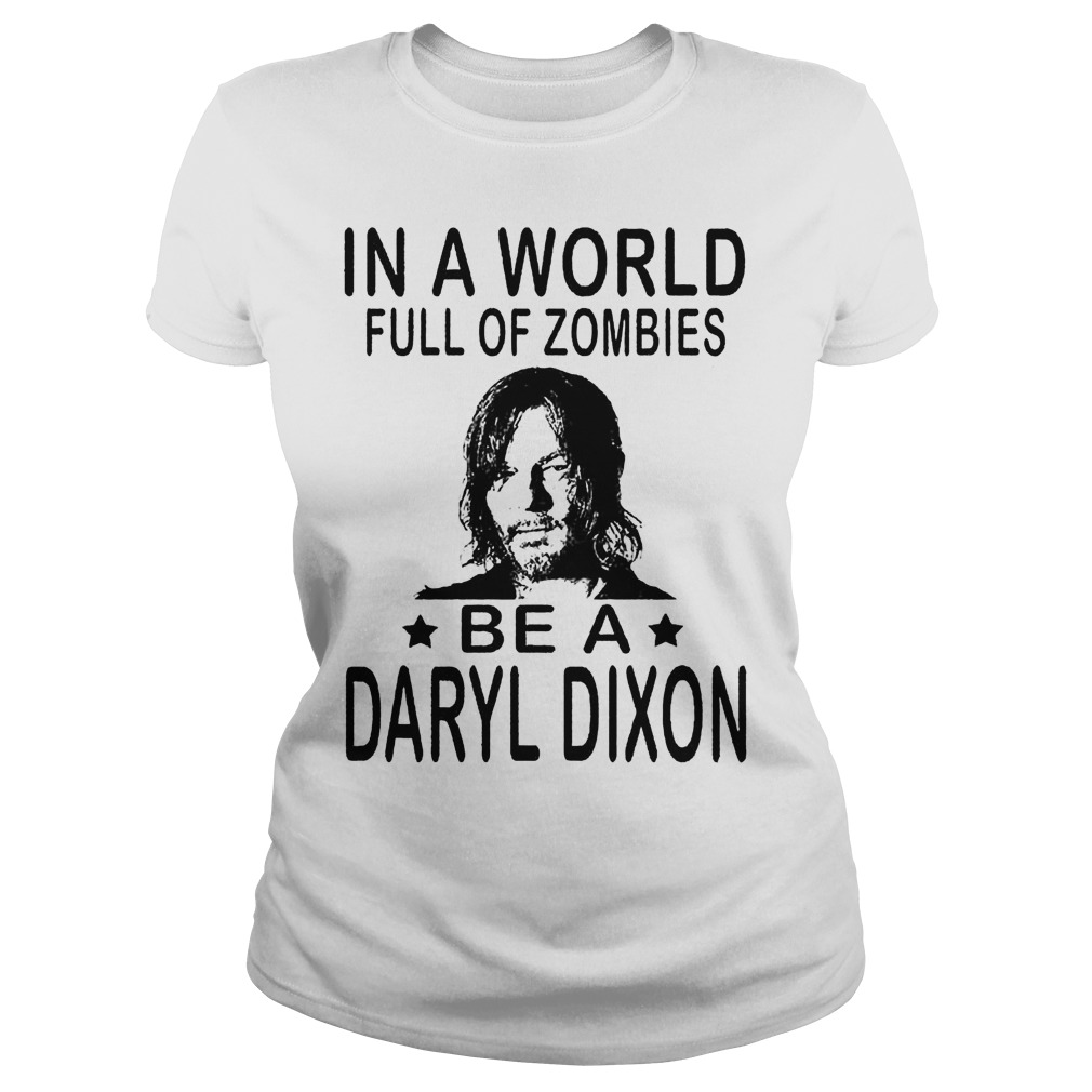 In A World Full Of Zombies Be A Daryl Dixon Shirt 7 In A World Full Of Zombies Be A Daryl Dixon Ladies